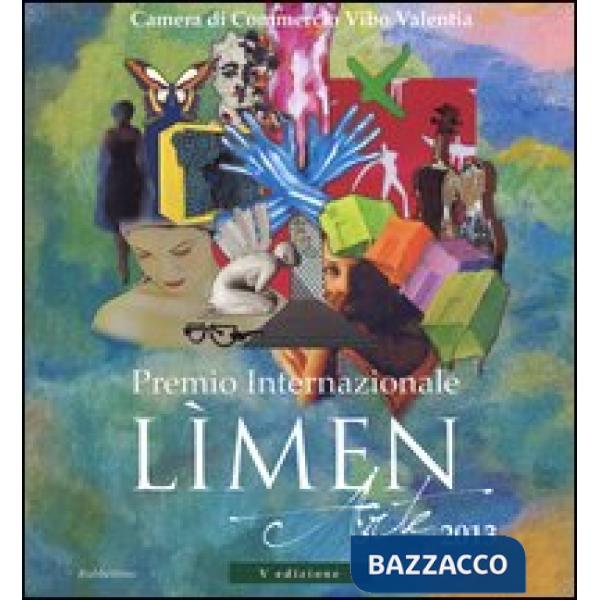 Premio internazionale Lìmen arte 2013. Catalogo della mostra (Vibo Valentia, 21 dicembre 2013-2 febbraio 2014). Ediz. illustrata