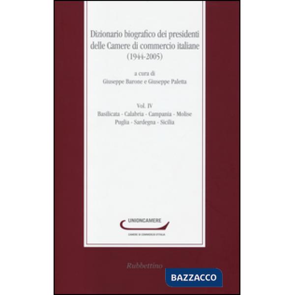 Dizionario biografico dei presidenti delle camere di commercio italiane (1944-2005). Vol. 4: Basilicata-Calabria-Campania-Molise