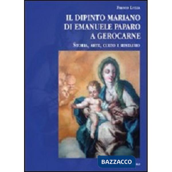 Dipinto mariano di Emanuele Paparo a Gerocarne. Storia, arte, culto e restauro (Il)
