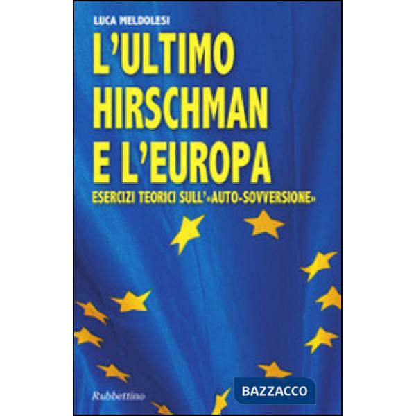 Ultimo Hirschman e l'Europa. Esercizi teorici sull'«auto sovversione» (L')