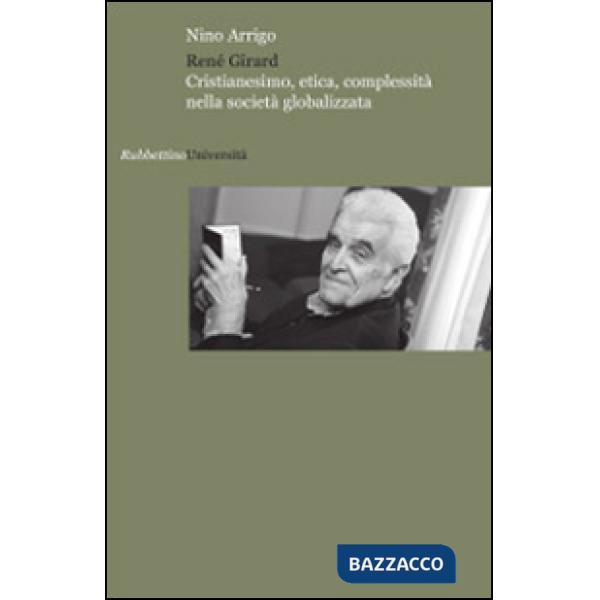 René Girard. Cristianesimo, etica, complessità nella società globalizzata