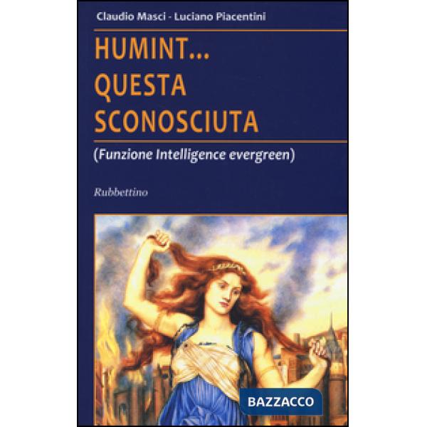 Humint... questa sconosciuta (Funzione intelligence evergreen)