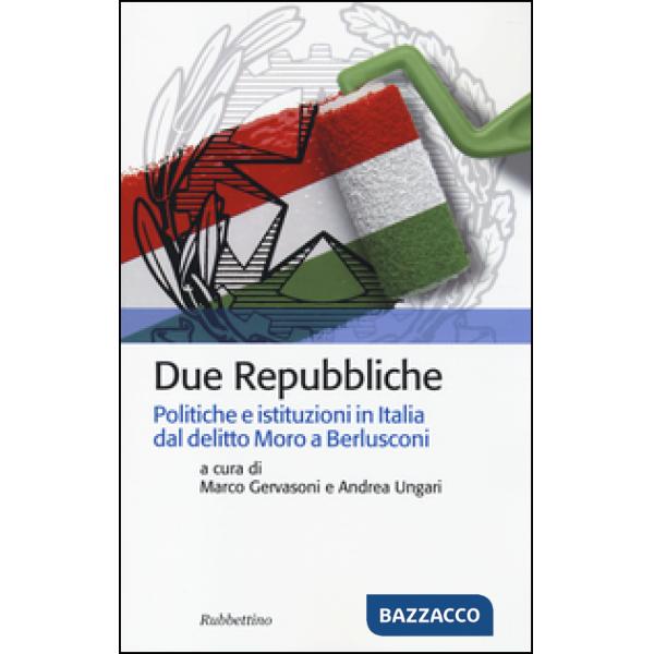 Due Repubbliche. Politiche e istituzioni in Italia dal delitto Moro e Berlusconi