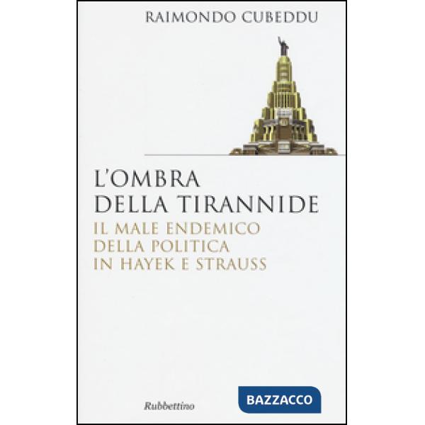 Ombra della tirannide. Il male endemico della politica in Hayek e Strauss (L')