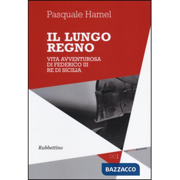 Lungo regno. Vita avventurosa di Federico III, re di Sicilia (Il)