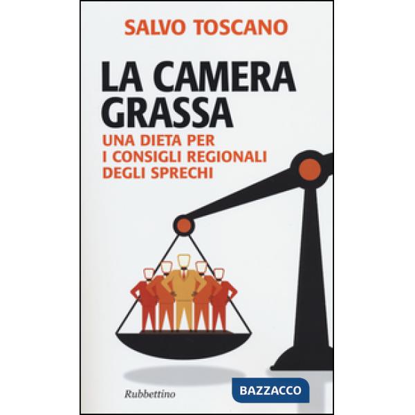 Camera grassa. Una dieta per i consigli regionali degli sprechi (La)