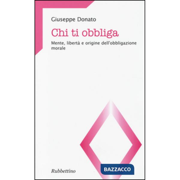 Chi ti obbliga. Mente, libertà e origine dell'obbligazione morale