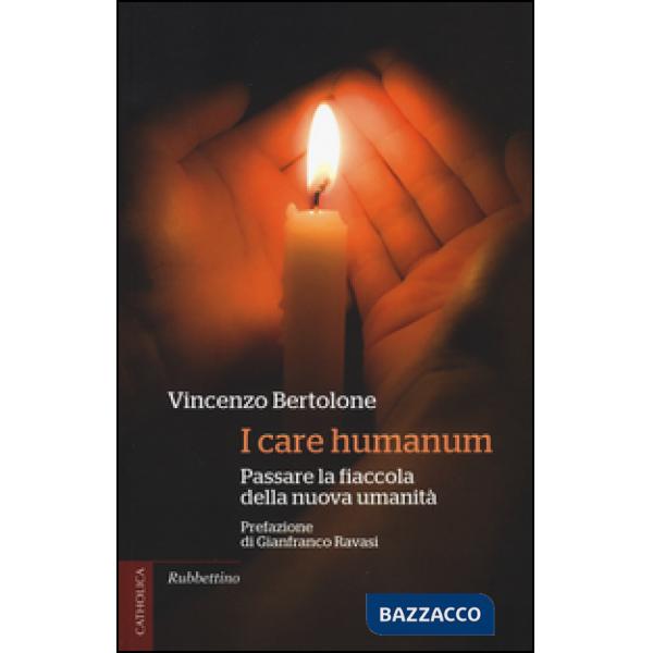 I care humanum. Passare la fiaccola della nuova umanità