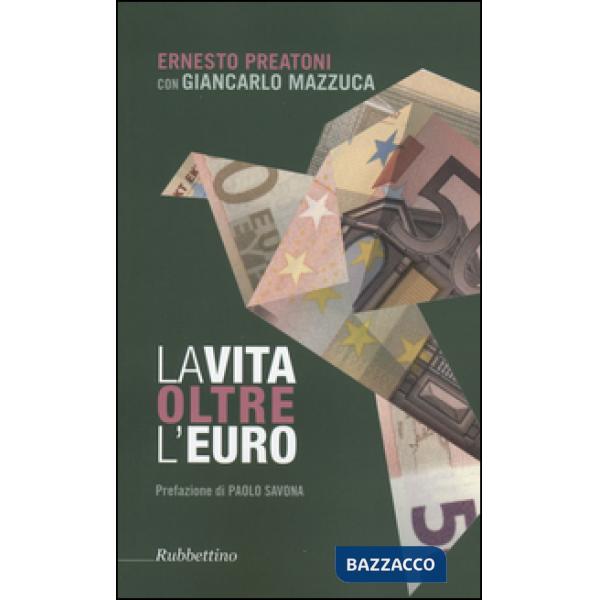 Vita oltre l'Euro. Esperienze e visioni di un economista pragmatico (La)