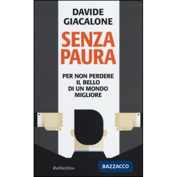 Senza paura. Per non perdere il bello di un mondo migliore