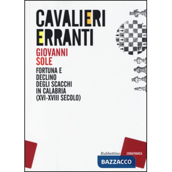 Cavalieri erranti. Fortuna e declino degli scacchi in Calabria (XVI-XVIII secolo)