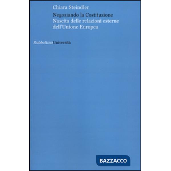 Negoziando la Costituzione. Nascita delle relazioni esterne dell'Unione europea