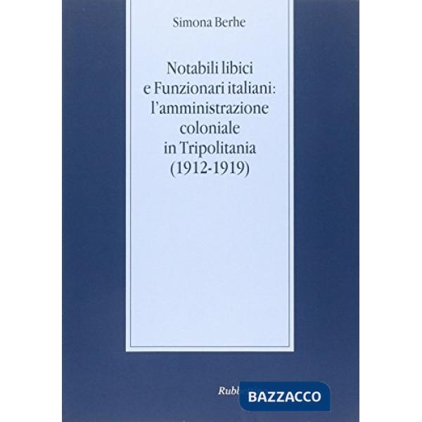 Notabili libici e funzionari italiani: l'amministrazione coloniale in Tripolitania (1912-1919)