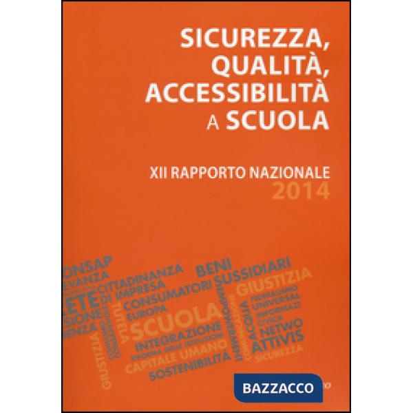 Sicurezza, qualità, accessibilità a scuola. XII rapporto nazionale 2014