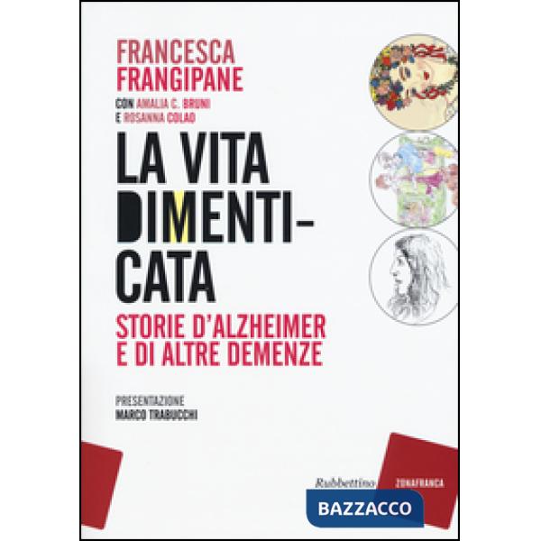 Vita dimenticata. Storie d'Alzheimer e di altre demenze (La)