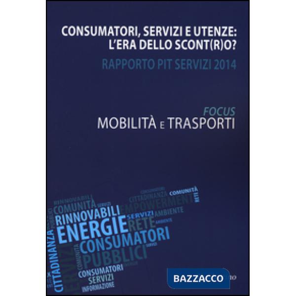 Consumatori, servizi e utenze: l'era dello scont(r)o? Rapporto Pit servizi 2014.