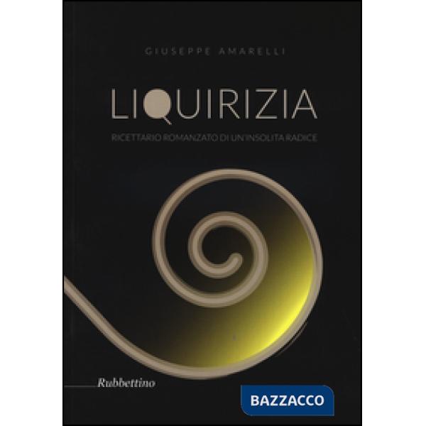 Liquirizia. Ricettario romanzato di un'insolita radice