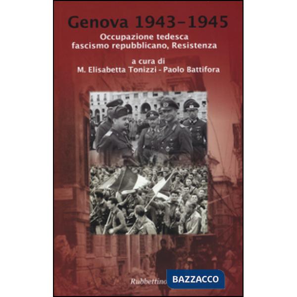 Genova 1943-1945. Occupazione tedesca, fascismo repubblicano, Resistenza