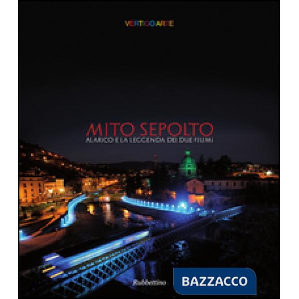 Mito sepolto. Alarico e la leggende dei due fiumi