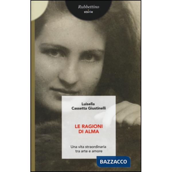 Ragioni di Alma. Una vita straordinaria tra arte e amore (Le)
