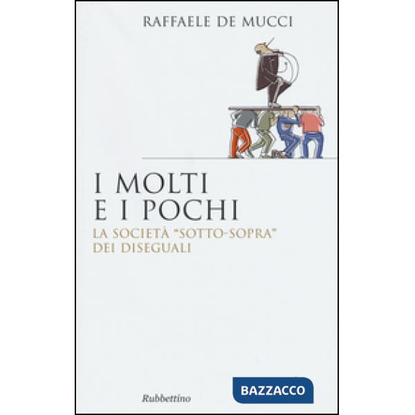 Pochi e i molti. La società "sotto-sopra" dei diseguali (I)