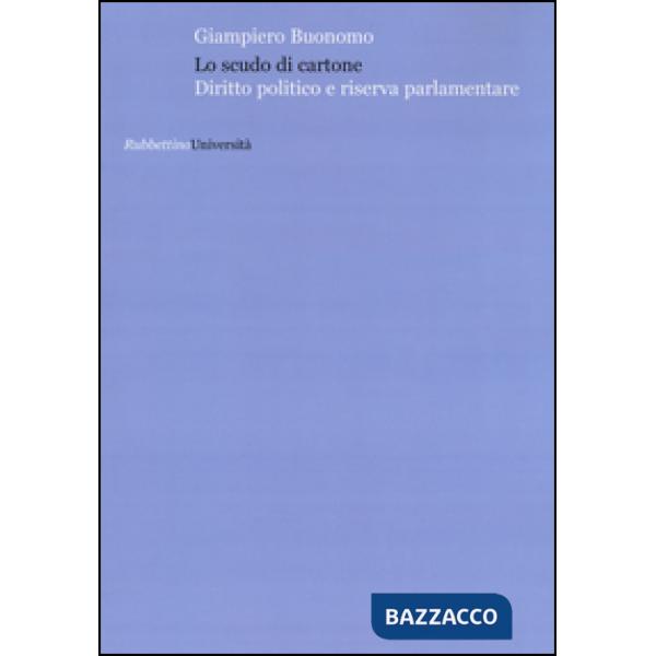 Scudo di cartone. Diritto politico e riserva parlamentare (Lo)