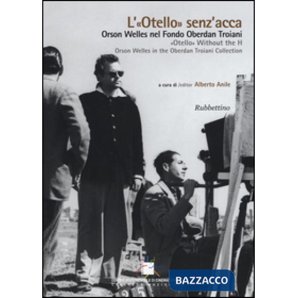 «Otello» senz'acca. Orson Welles nel Fondo Oberdan Troiani. Ediz. italiana e ing