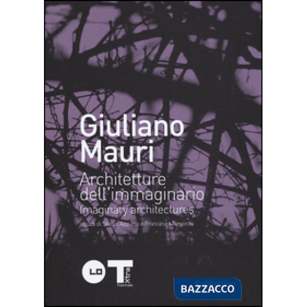 Giuliano Mauri. Architetture dell'immaginario. Ediz. italiana e inglese