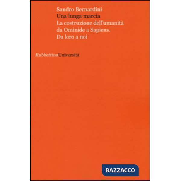 Lunga marcia. La costruzione dell'umanità da ominide a sapiens. Da loro a noi (Una)