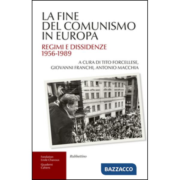 Fine del comunismo in Europa. Regimi e dissidenze (1956-1989) (La)