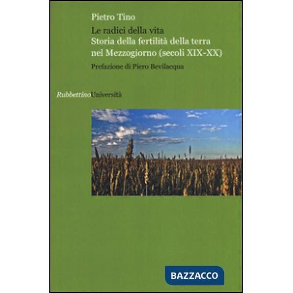 Radici della vita. Storia della fertilità della terra nel Mezzogiorno (secoli XIX-XX) (Le)