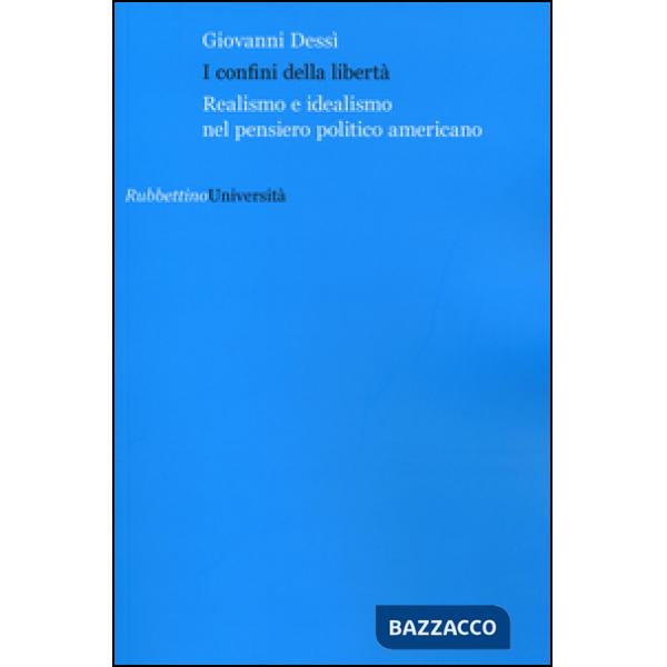Confini della libertà. Realismo e idealismo nel pensiero politico americano (I)