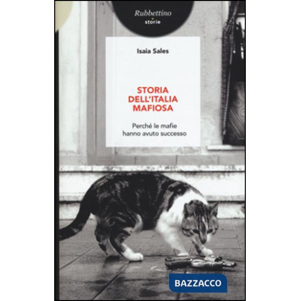 Storia dell'Italia mafiosa. Perché le mafie hanno avuto successo