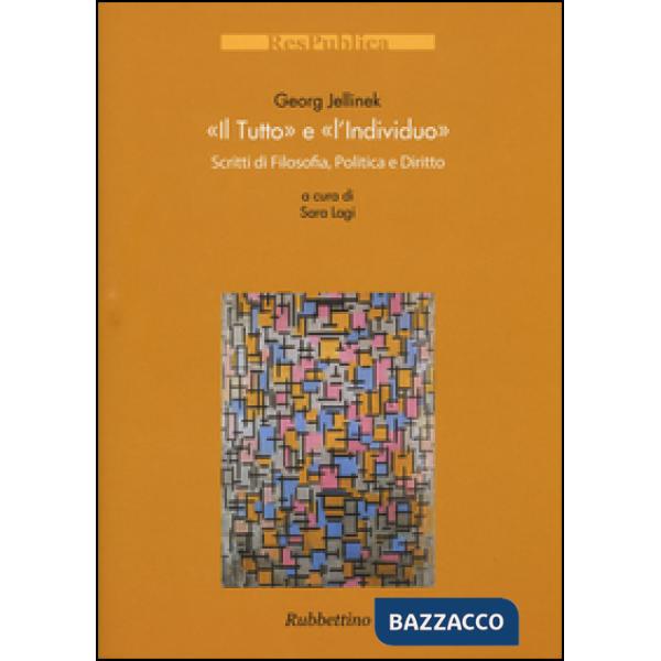 «tutto» e l'«individuo». Scritti di filosofia, politica e diritto (Il)