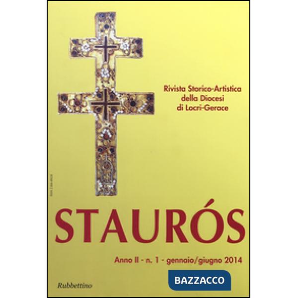 Staurós. Rivista storico-artistica della diocesi di Locri-Gerace (2014). Vol. 1