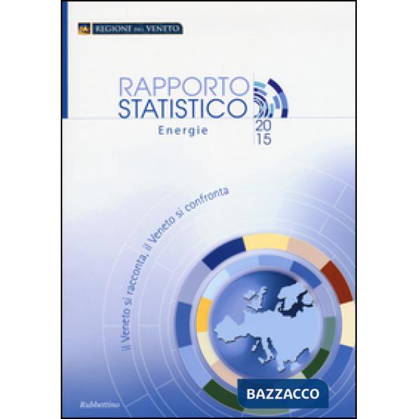 Veneto si racconta, il Veneto si confronta. Rapporto statistico energie 2015 (Il
