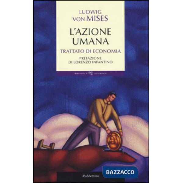Azione umana. Trattato di economia (L')