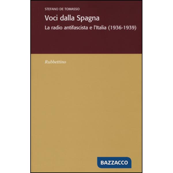 Voci dalla Spagna. La radio antifascista e l'Italia (1936-1939)