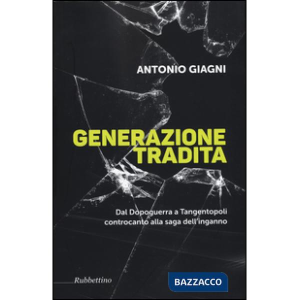 Generazione tradita. Dal Dopoguerra a Tangentopoli controcanto alla saga dell'in