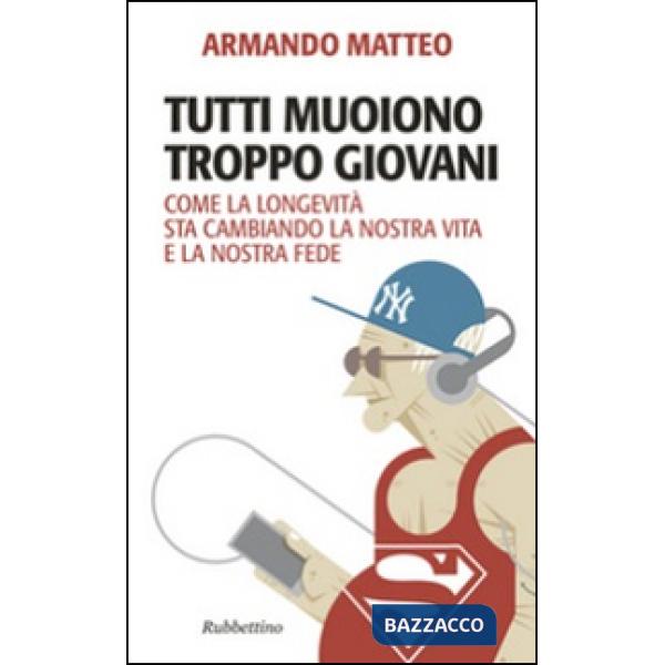 Tutti muoiono troppo giovani. Come la longevità sta cambiando la nostra vita e la nostra fede