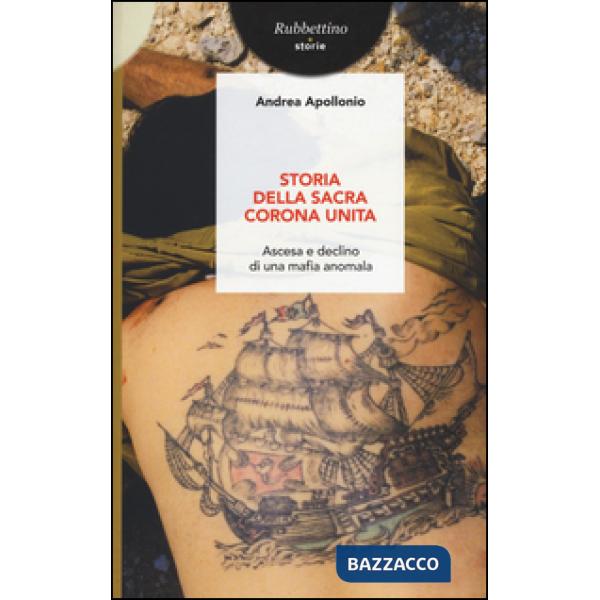 Storia della Sacra Corona Unita. Ascesa e declino di una mafia anomala