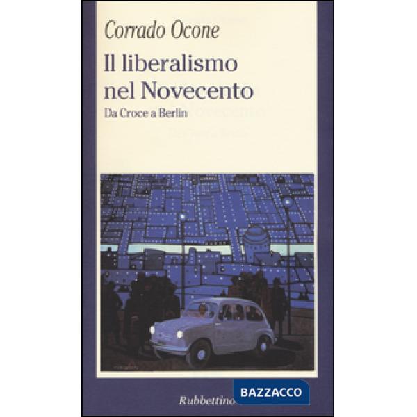 Liberalismo nel Novecento. Da Croce a Berlin (Il)