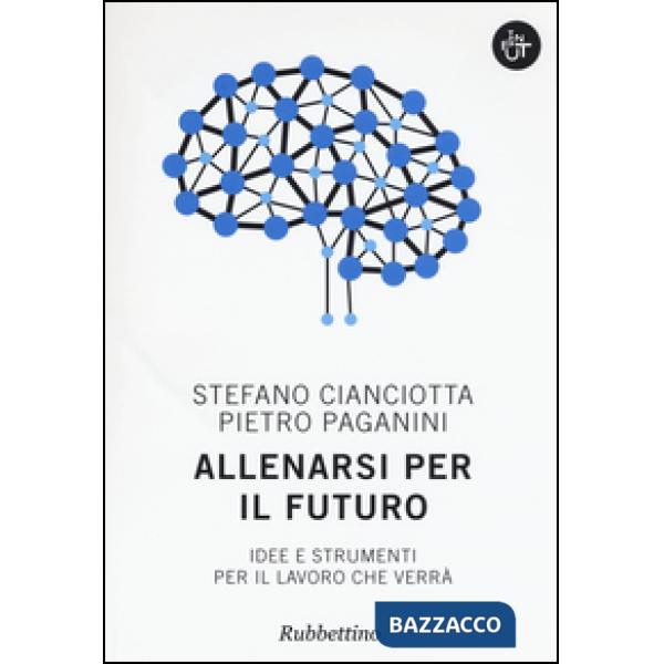 Allenarsi per il futuro. Idee e strumenti per il lavoro che verrà
