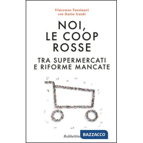 Noi, le Coop rosse. Tra supermercati e riforme mancate