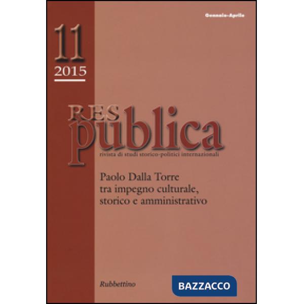 Res publica (2015). Vol. 11: Paolo Dalla Torre tra impegno culturale, storico e amministrativo