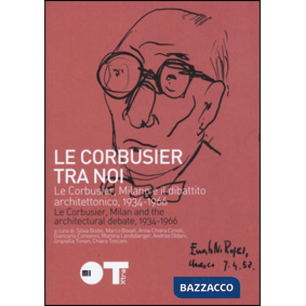 Le Courbusier tra noi. Le Corbusier, Milano e il dibattito architettonico, 1934-