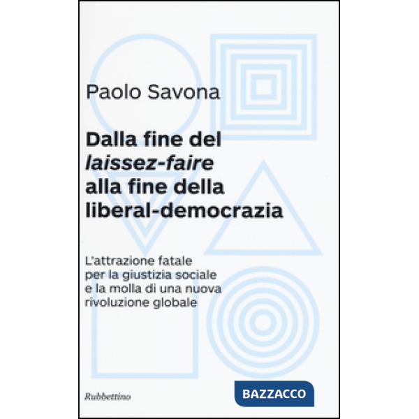 Dalla fine del «laissez-faire» alla fine della liberal-democrazia. L'attrazione fatale per la giustizia sociale e la molla di un