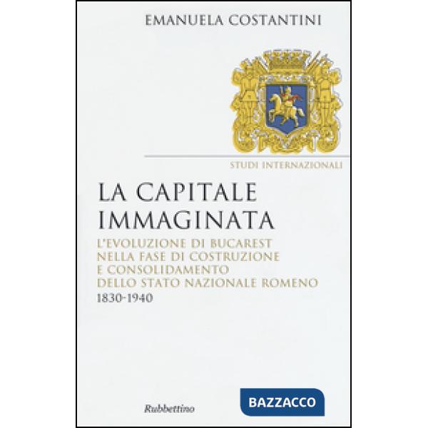 Capitale immaginata. L'evoluzione di Bucarest nella fase di costruzione e consol