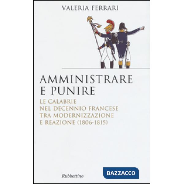 Amministrare e punire. Le Calabrie nel Decennio francese tra modernizzazione e reazione (1806-1815)