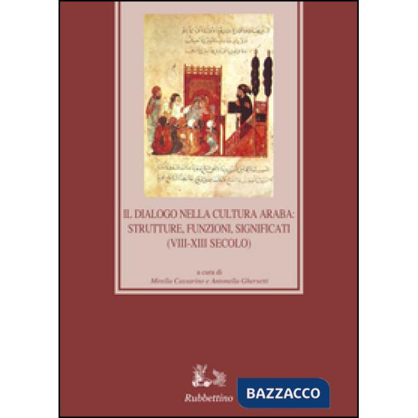 Dialogo nella cultura araba: strutture, funzioni, significati (VIII-XIII secolo) (Il)